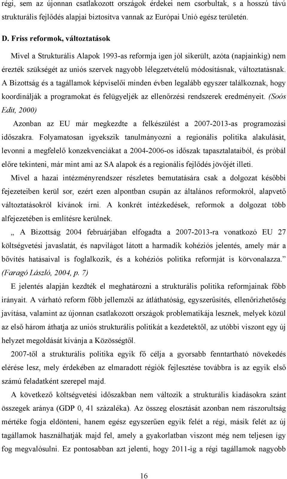 változtatásnak. A Bizottság és a tagállamok képviselői minden évben legalább egyszer találkoznak, hogy koordinálják a programokat és felügyeljék az ellenőrzési rendszerek eredményeit.