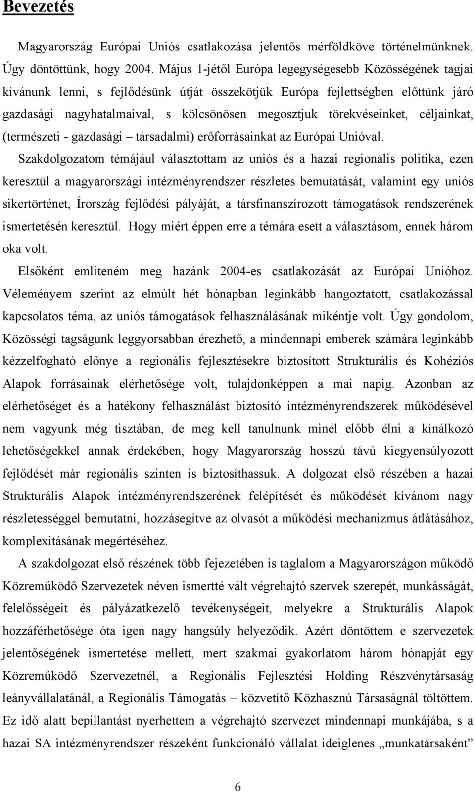 törekvéseinket, céljainkat, (természeti - gazdasági társadalmi) erőforrásainkat az Európai Unióval.