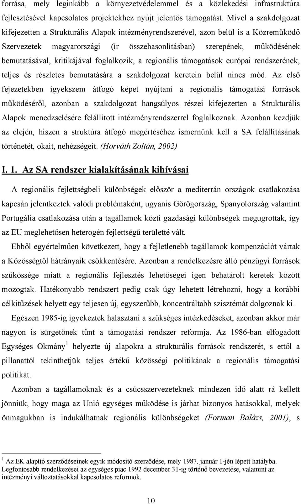 kritikájával foglalkozik, a regionális támogatások európai rendszerének, teljes és részletes bemutatására a szakdolgozat keretein belül nincs mód.