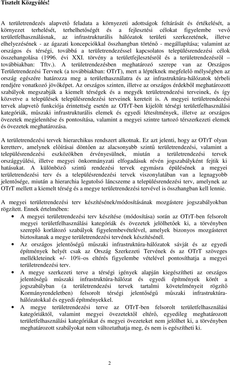 infrastrukturális hálózatok területi szerkezetének, illetve elhelyezésének - az ágazati koncepciókkal összhangban történő - megállapítása; valamint az országos és térségi, továbbá a