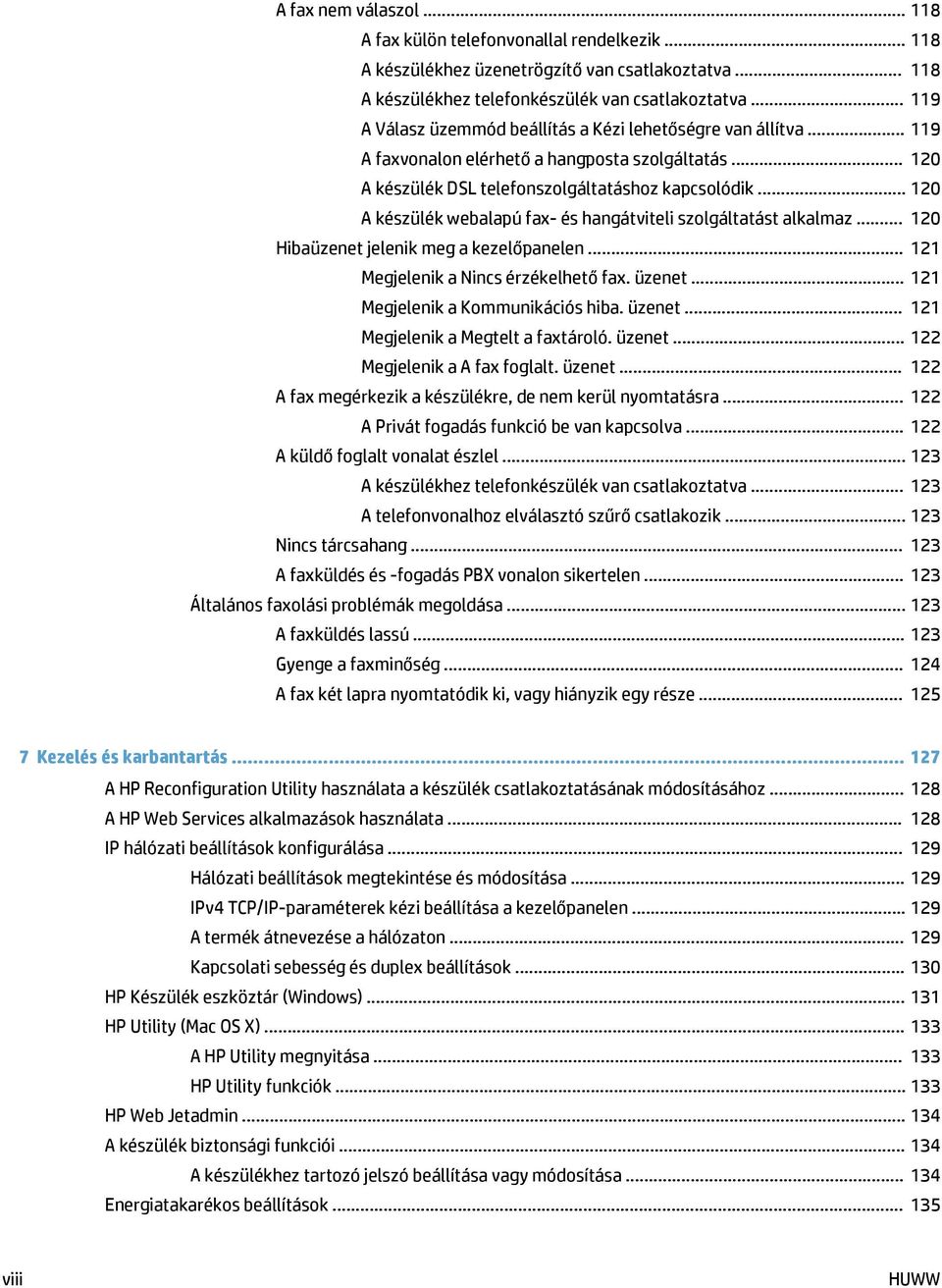 .. 120 A készülék webalapú fax- és hangátviteli szolgáltatást alkalmaz... 120 Hibaüzenet jelenik meg a kezelőpanelen... 121 Megjelenik a Nincs érzékelhető fax. üzenet.