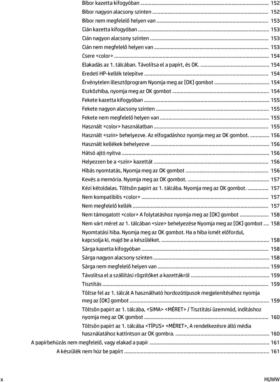 .. 154 Érvénytelen illesztőprogram Nyomja meg az [OK] gombot... 154 Eszközhiba, nyomja meg az OK gombot... 154 Fekete kazetta kifogyóban... 155 Fekete nagyon alacsony szinten.