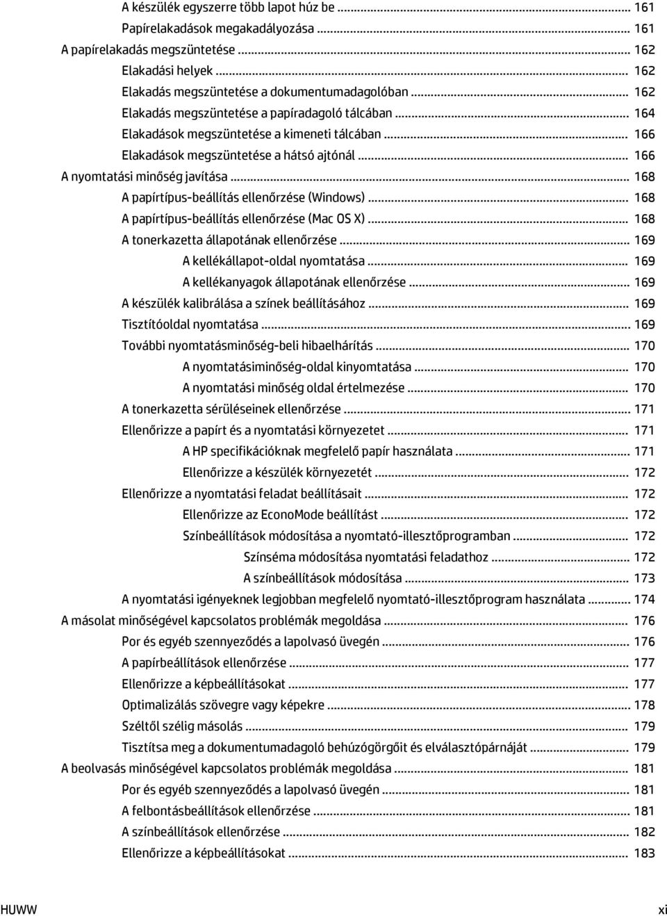 .. 168 A papírtípus-beállítás ellenőrzése (Windows)... 168 A papírtípus-beállítás ellenőrzése (Mac OS X)... 168 A tonerkazetta állapotának ellenőrzése... 169 A kellékállapot-oldal nyomtatása.