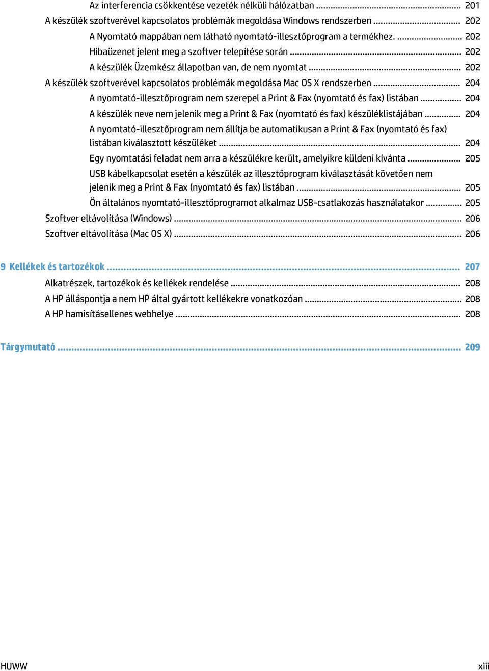 .. 202 A készülék szoftverével kapcsolatos problémák megoldása Mac OS X rendszerben... 204 A nyomtató-illesztőprogram nem szerepel a Print & Fax (nyomtató és fax) listában.