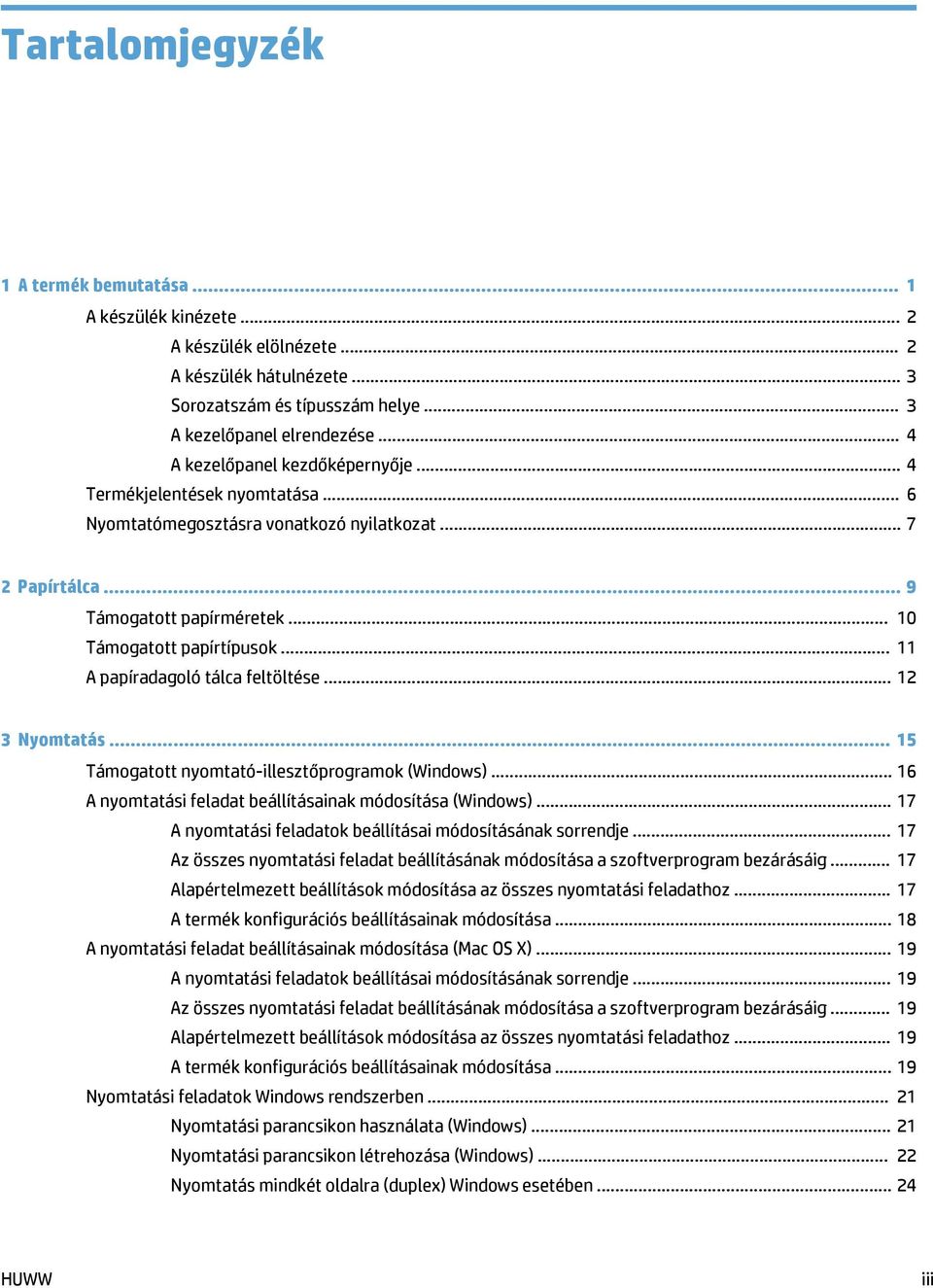 .. 11 A papíradagoló tálca feltöltése... 12 3 Nyomtatás... 15 Támogatott nyomtató-illesztőprogramok (Windows)... 16 A nyomtatási feladat beállításainak módosítása (Windows).