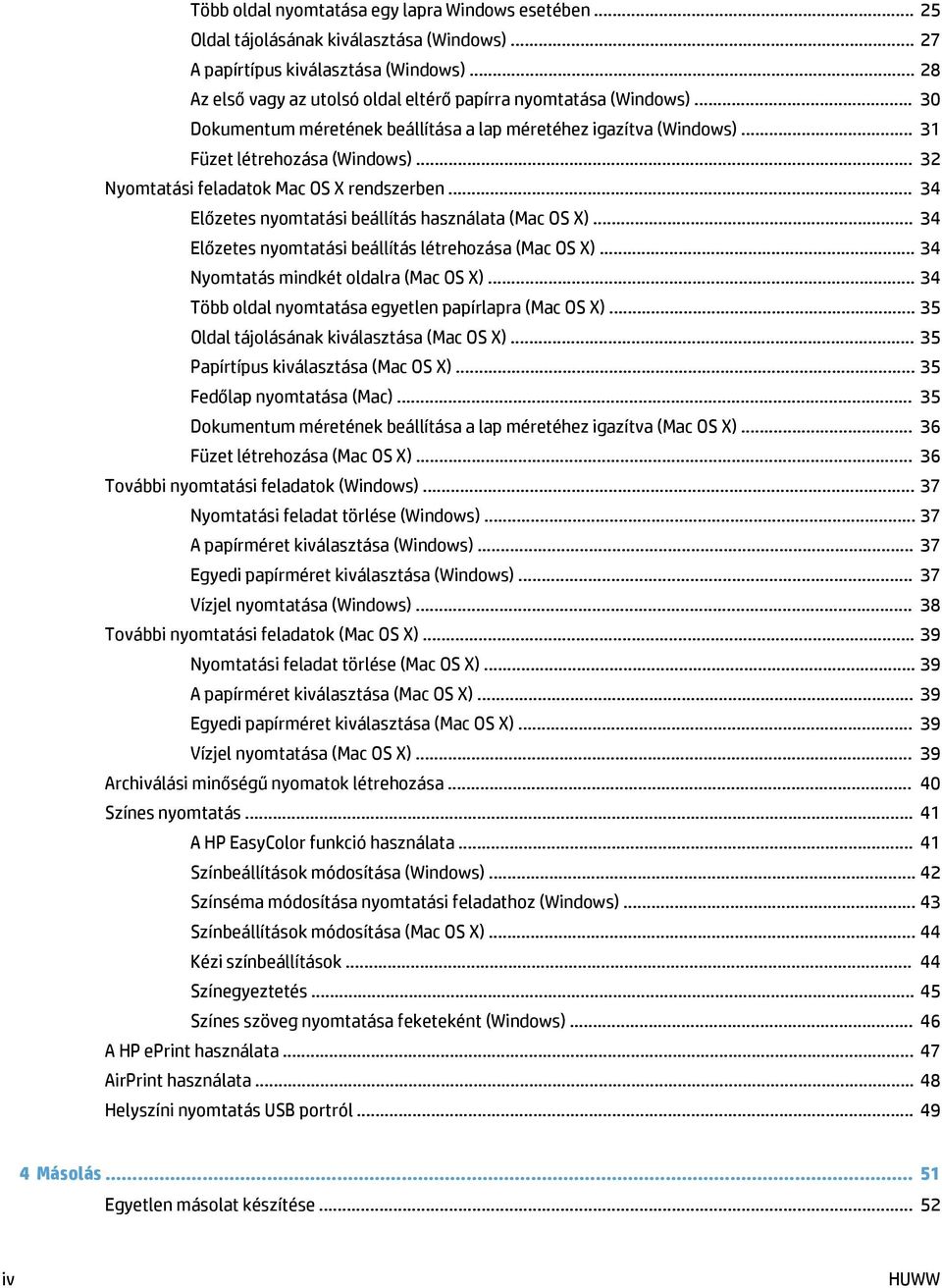 .. 32 Nyomtatási feladatok Mac OS X rendszerben... 34 Előzetes nyomtatási beállítás használata (Mac OS X)... 34 Előzetes nyomtatási beállítás létrehozása (Mac OS X).