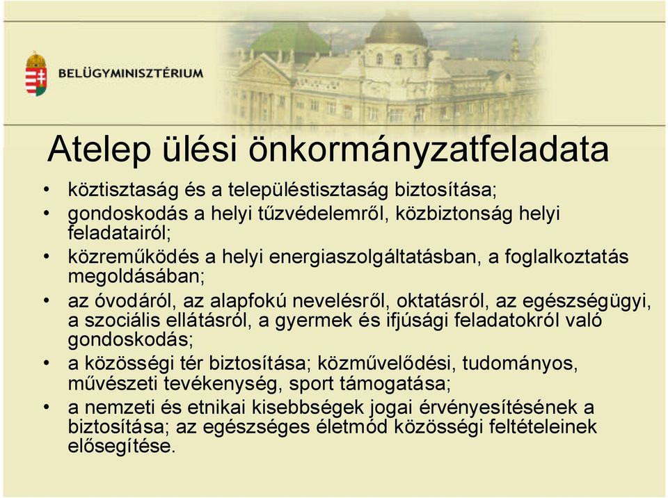 egészségügyi, a szociális ellátásról, a gyermek és ifjúsági feladatokról való gondoskodás; a közösségi tér biztosítása; közművelődési, tudományos,