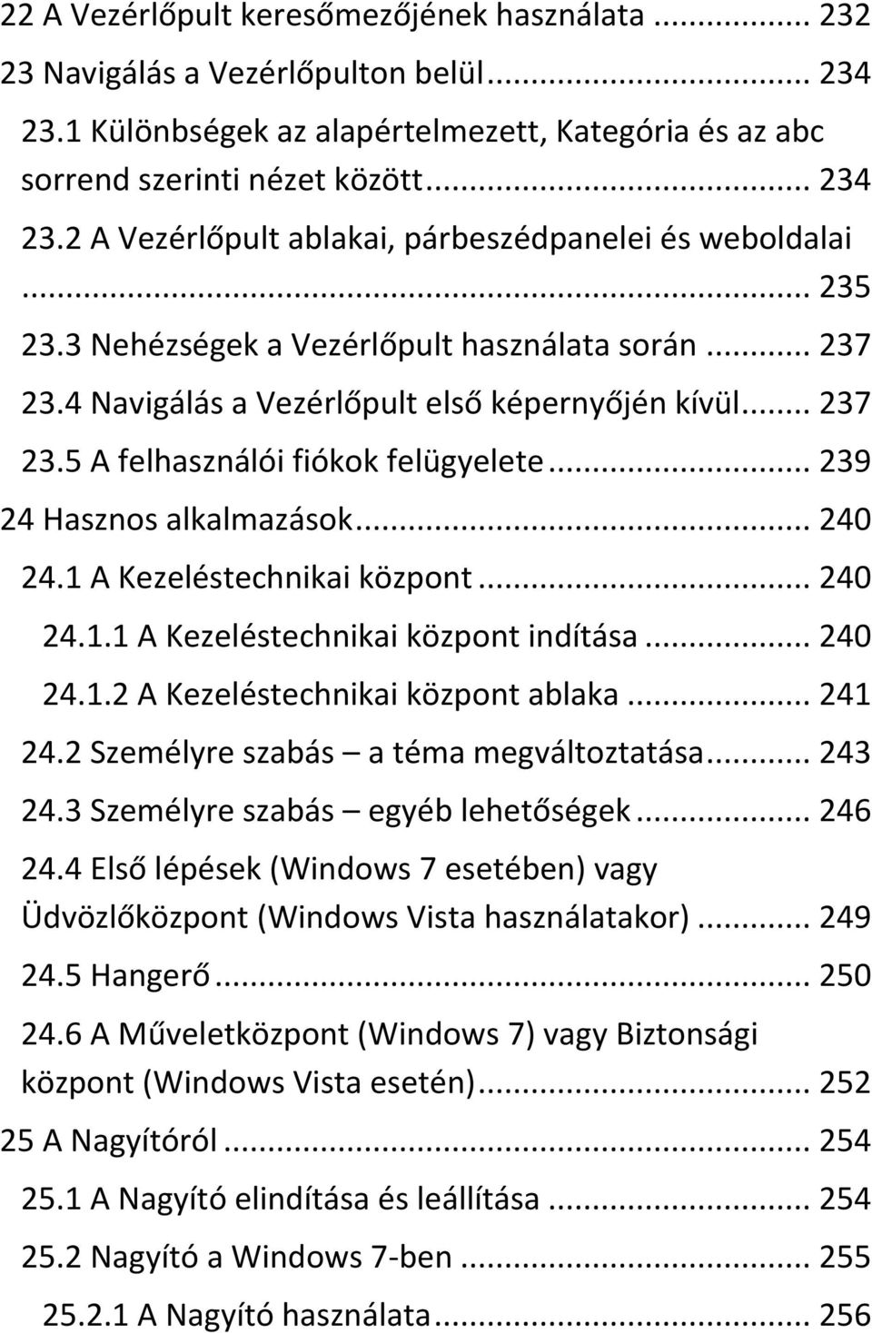 1 A Kezeléstechnikai központ... 240 24.1.1 A Kezeléstechnikai központ indítása... 240 24.1.2 A Kezeléstechnikai központ ablaka... 241 24.2 Személyre szabás a téma megváltoztatása... 243 24.