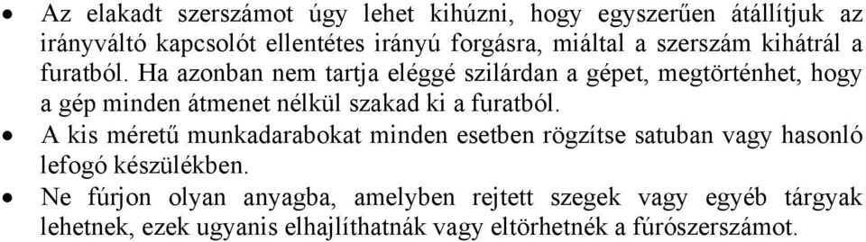 Ha azonban nem tartja eléggé szilárdan a gépet, megtörténhet, hogy a gép minden átmenet nélkül szakad ki a furatból.