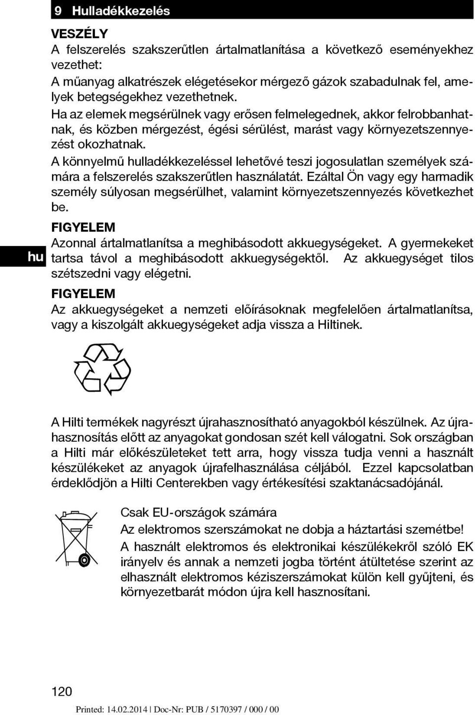 A könnyelmű hulladékkezeléssel lehetővé teszi jogosulatlan személyek számára a felszerelés szakszerűtlen használatát.