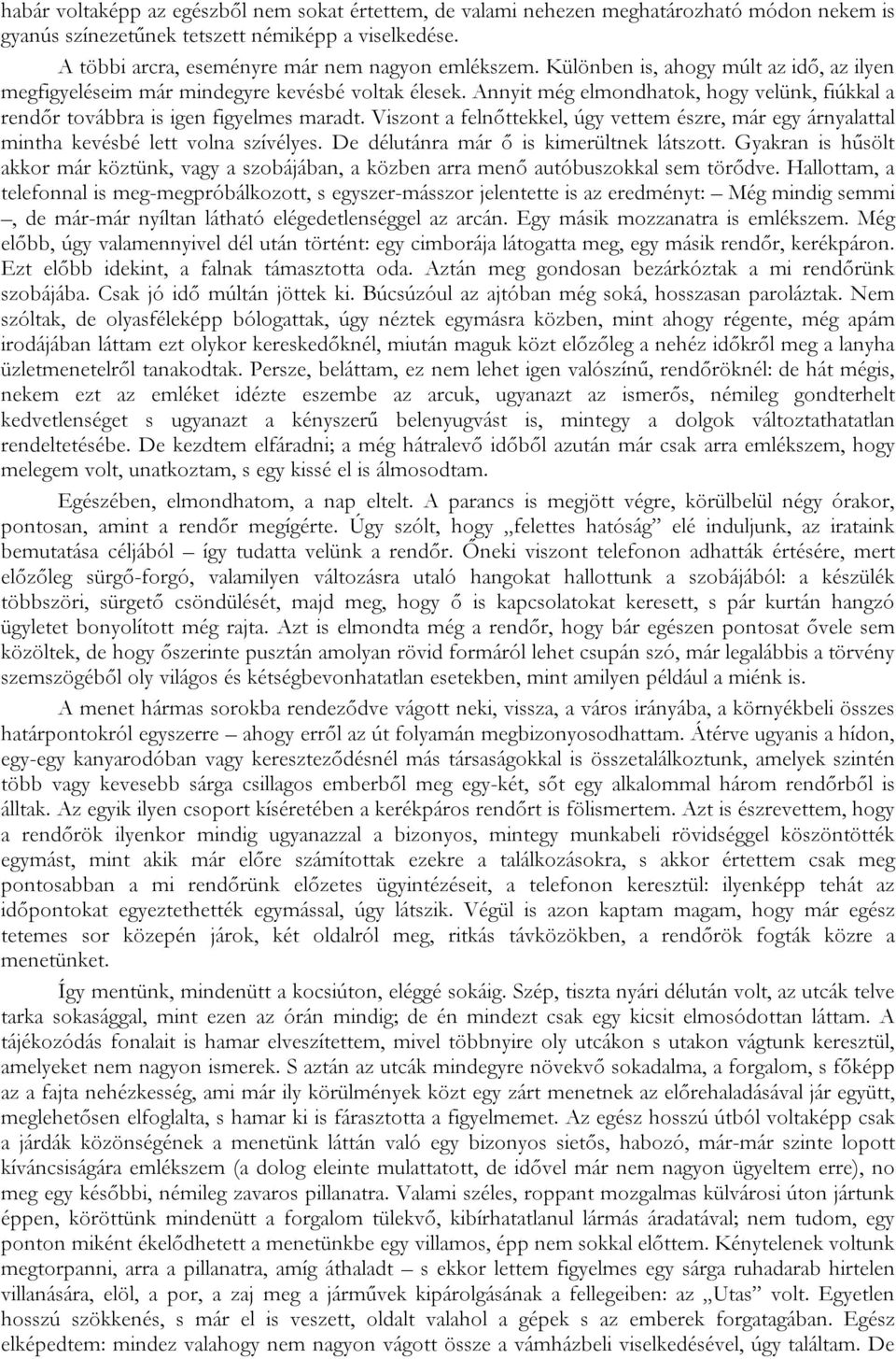 Viszont a felnőttekkel, úgy vettem észre, már egy árnyalattal mintha kevésbé lett volna szívélyes. De délutánra már ő is kimerültnek látszott.