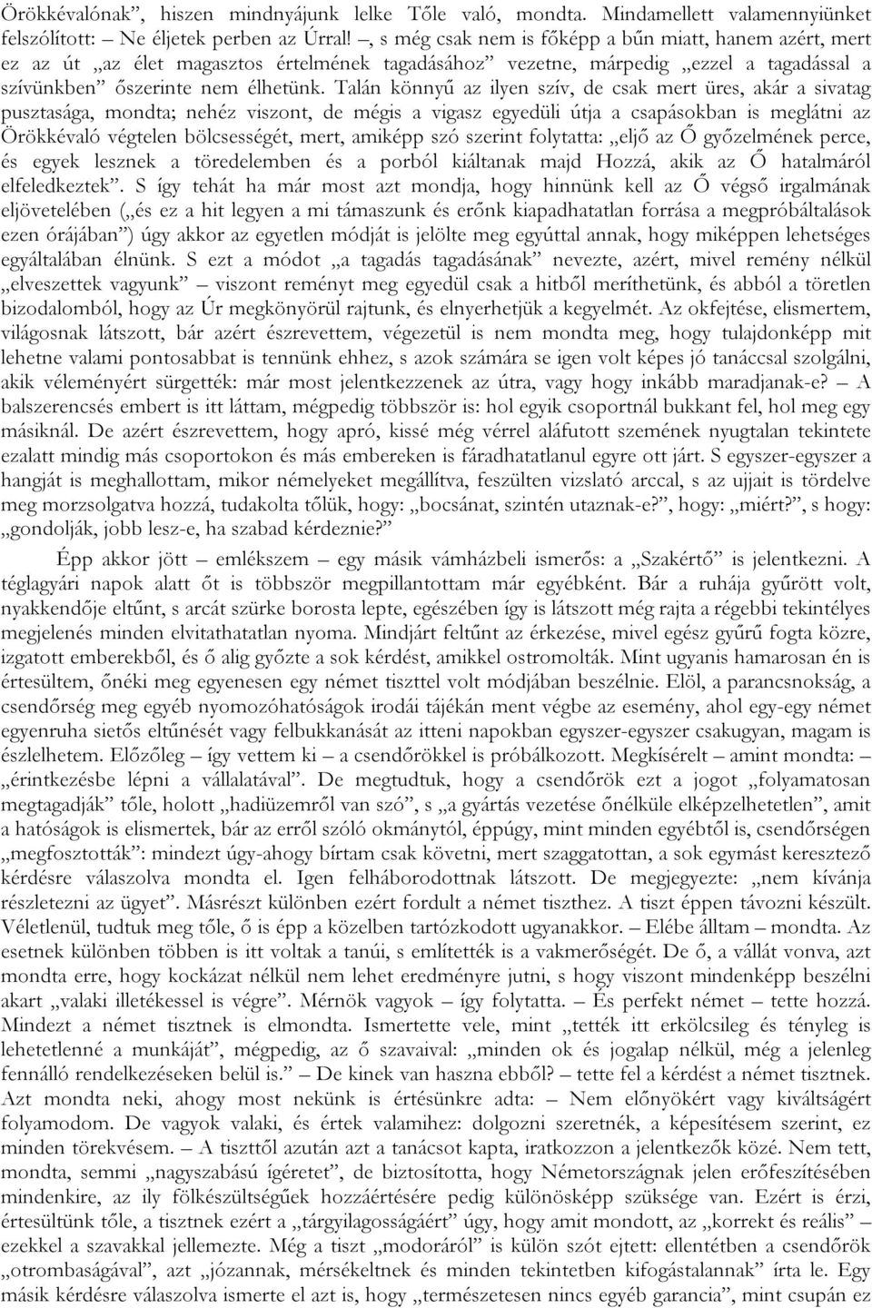 Talán könnyű az ilyen szív, de csak mert üres, akár a sivatag pusztasága, mondta; nehéz viszont, de mégis a vigasz egyedüli útja a csapásokban is meglátni az Örökkévaló végtelen bölcsességét, mert,