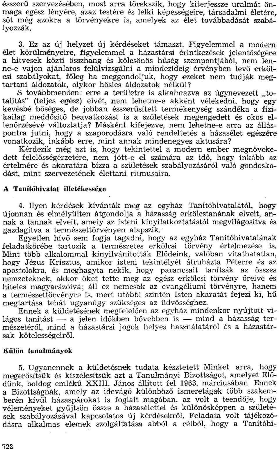 Figyelemmel a modern élet körülményeire, figyelemmel a házastársi érintkezések jelentőségére a hitvesek közti összhang és kölcsönös hűség szempontjából, nem lenne-e vajon ajánlatos felülvizsgálni a