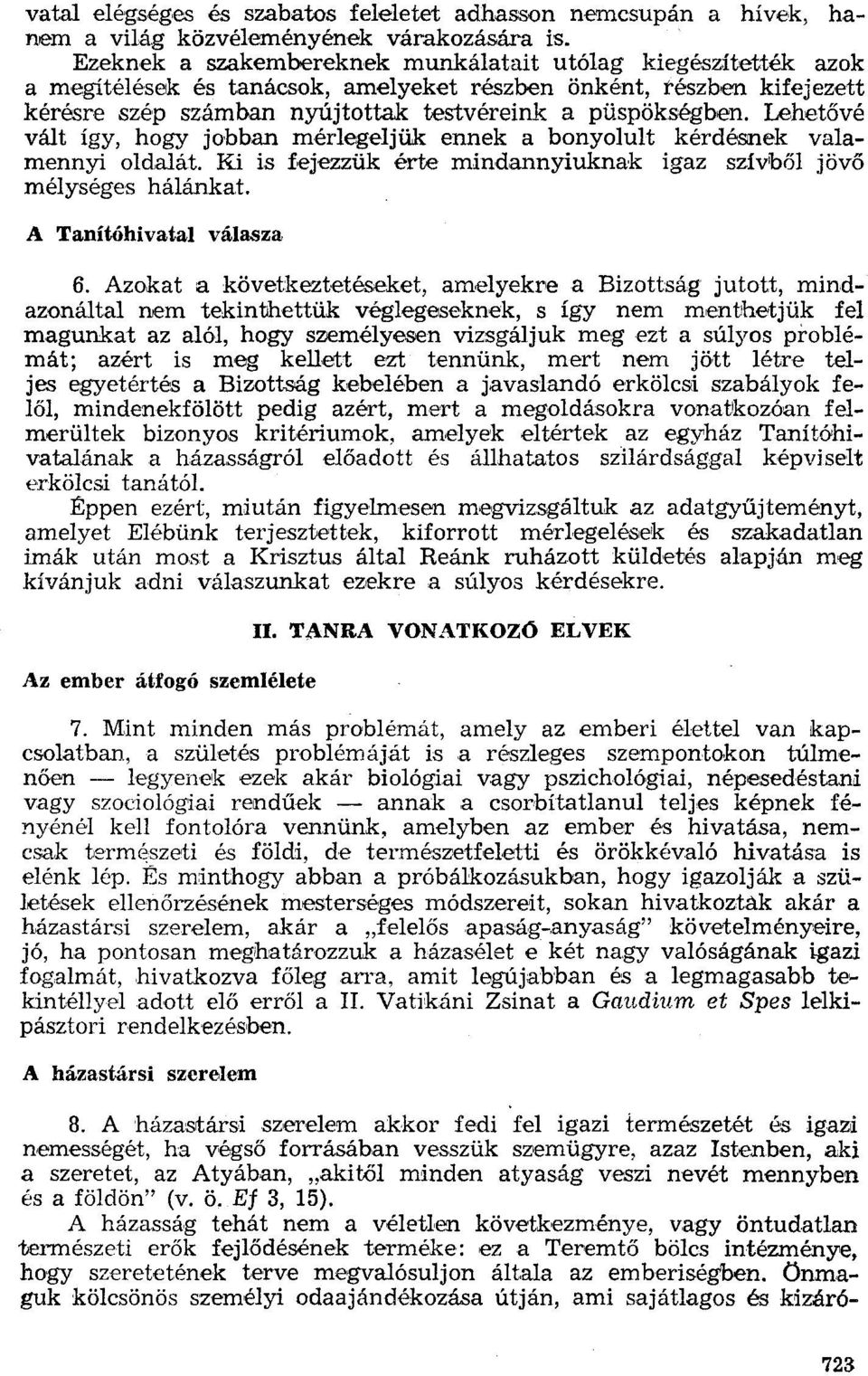 Lehetövé vált így, hogy jobban mérlegeljük ennek a bonyolult kérdésnek valamennyi oldalát. Ki is fejezzük érte míndannyiuknak igaz szívből jövő mélységes hálánkat. A Tanítóhivatal válasza 6.