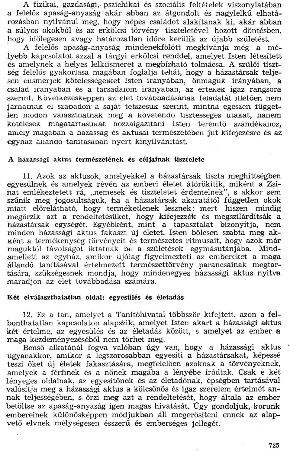 megkívánja még a mélyebb kapcsolatot azzal a tárgyi erkölcsi renddel, amelyet Isten létesített és amelynek a helyes Ielkíismeret a megbízható tolmácsa.