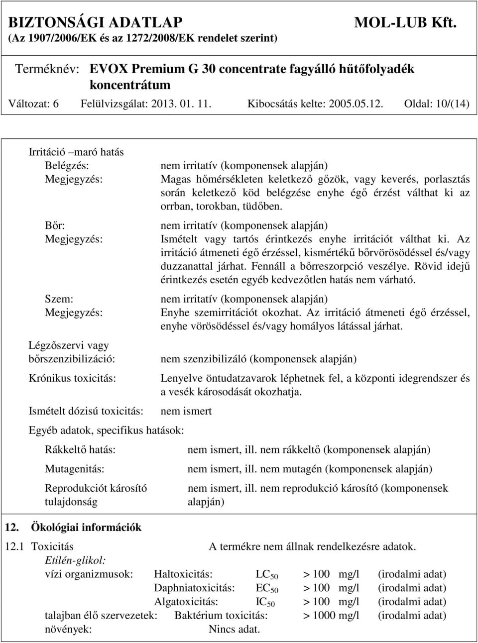 specifikus hatások: Rákkeltő hatás: Mutagenitás: Reprodukciót károsító tulajdonság 12.