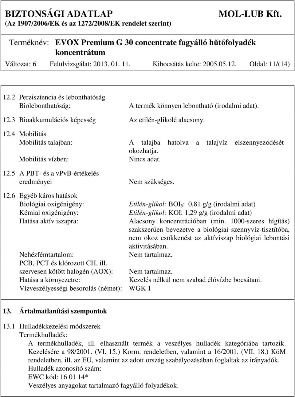 5 A PBT- és a vpvb-értékelés eredményei Nem szükséges. 12.