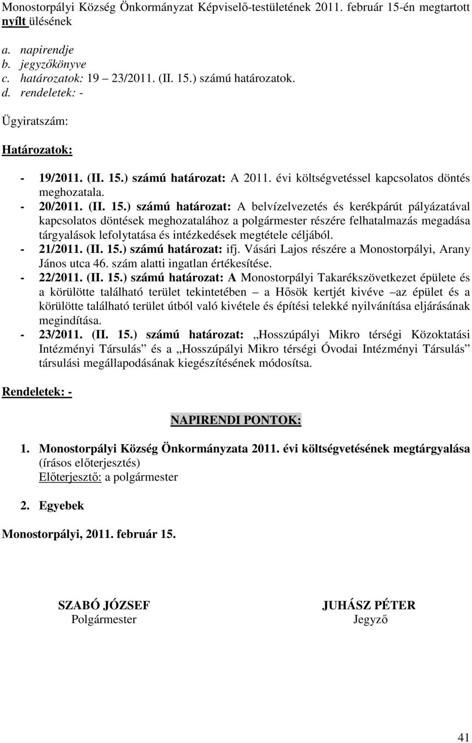 ) számú határozat: A 2011. évi költségvetéssel kapcsolatos döntés meghozatala. - 20/2011. (II. 15.