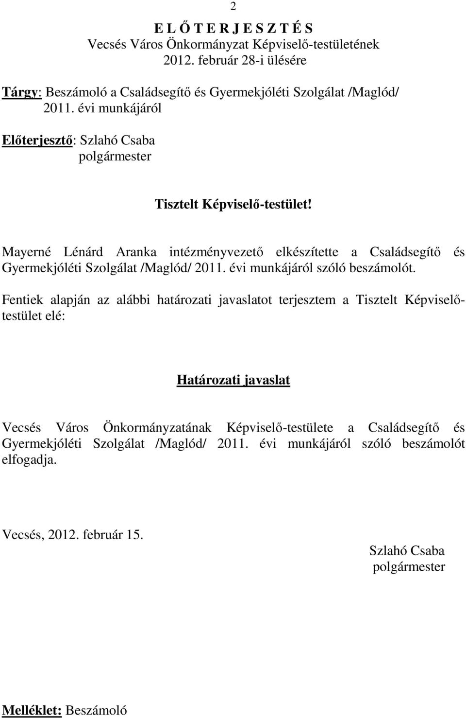 Mayerné Lénárd Aranka intézményvezetı elkészítette a Családsegítı és Gyermekjóléti Szolgálat /Maglód/ 2011. évi munkájáról szóló beszámolót.