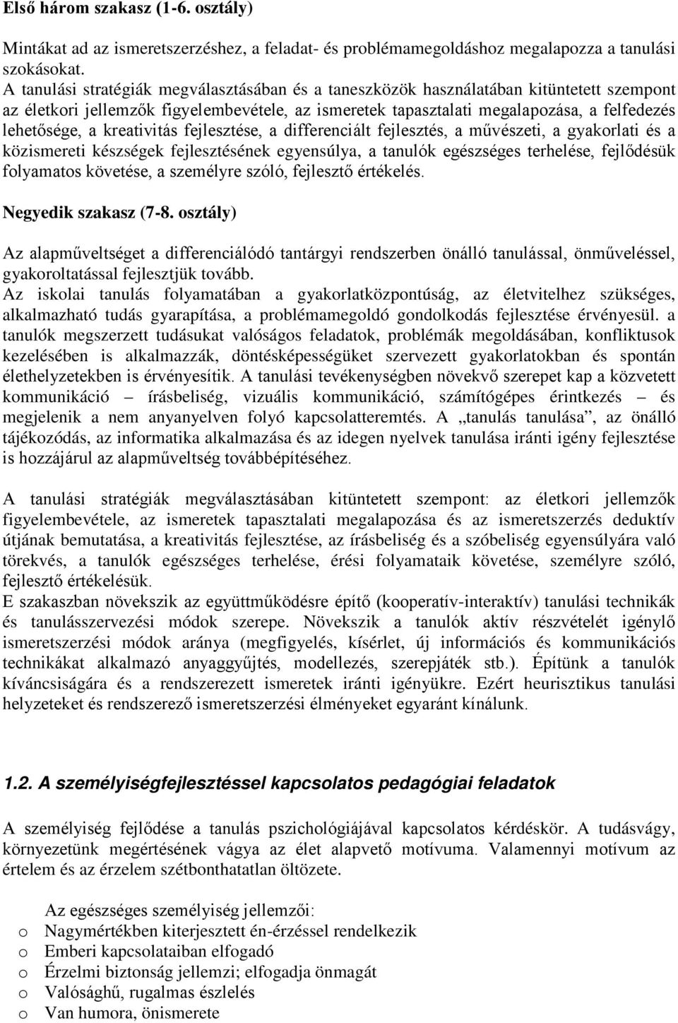 kreativitás fejlesztése, a differenciált fejlesztés, a művészeti, a gyakrlati és a közismereti készségek fejlesztésének egyensúlya, a tanulók egészséges terhelése, fejlődésük flyamats követése, a