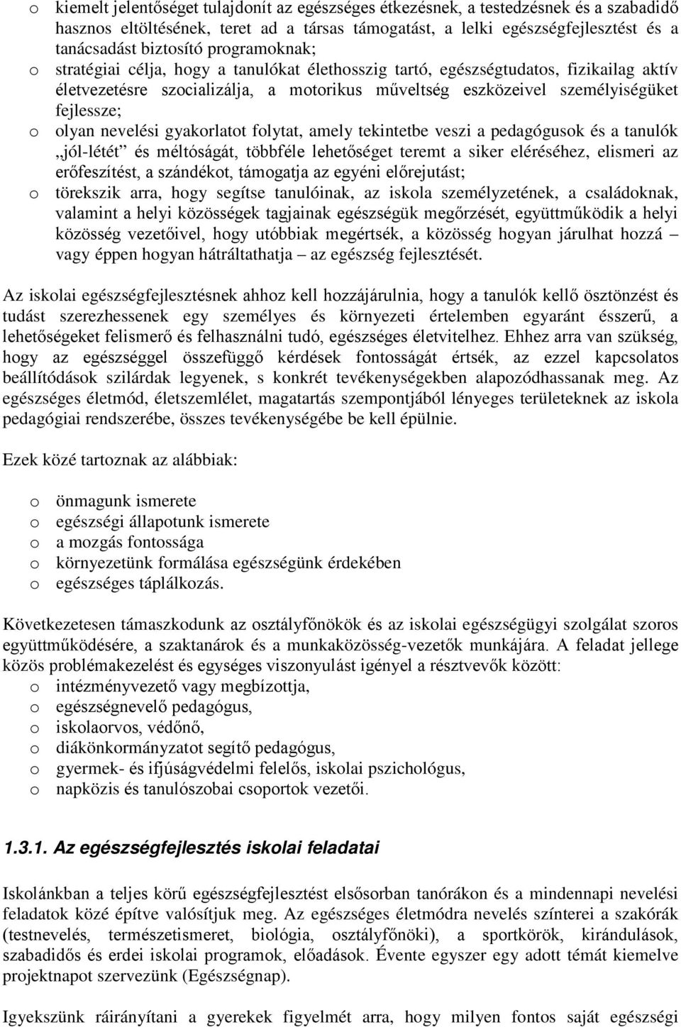 gyakrlatt flytat, amely tekintetbe veszi a pedagógusk és a tanulók jól-létét és méltóságát, többféle lehetőséget teremt a siker eléréséhez, elismeri az erőfeszítést, a szándékt, támgatja az egyéni