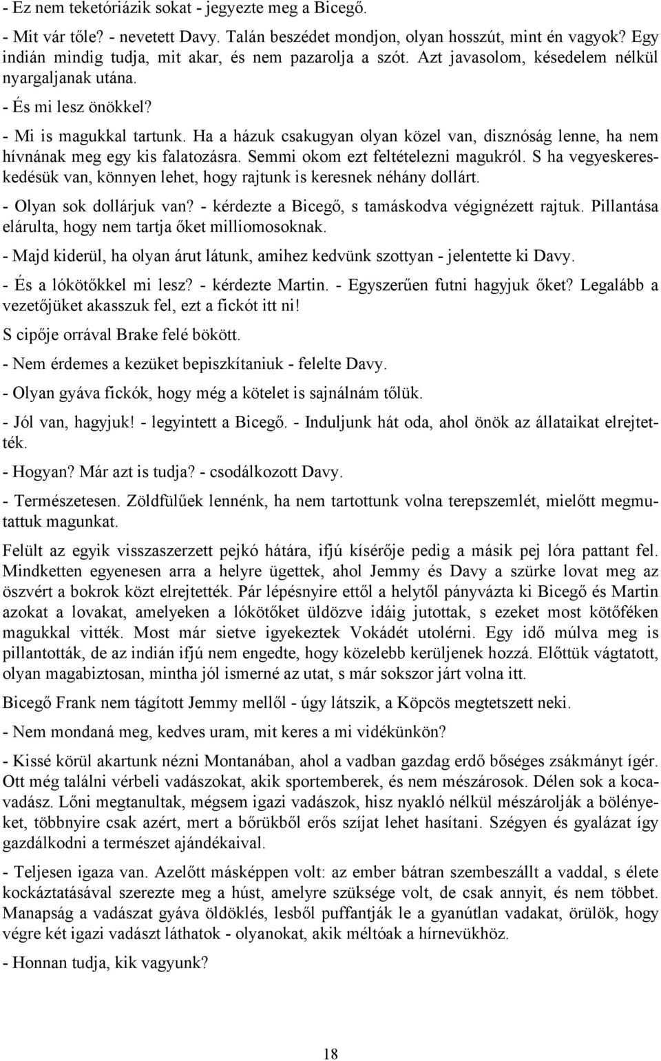 Semmi okom ezt feltételezni magukról. S ha vegyeskereskedésük van, könnyen lehet, hogy rajtunk is keresnek néhány dollárt. - Olyan sok dollárjuk van?