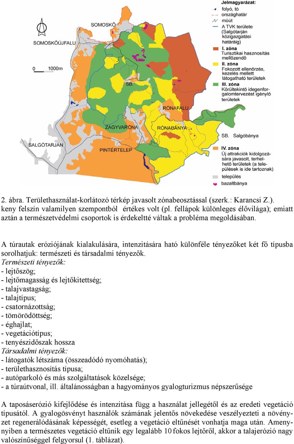 A túrautak eróziójának kialakulására, intenzitására ható különféle tényezőket két fő típusba sorolhatjuk: természeti és társadalmi tényezők.