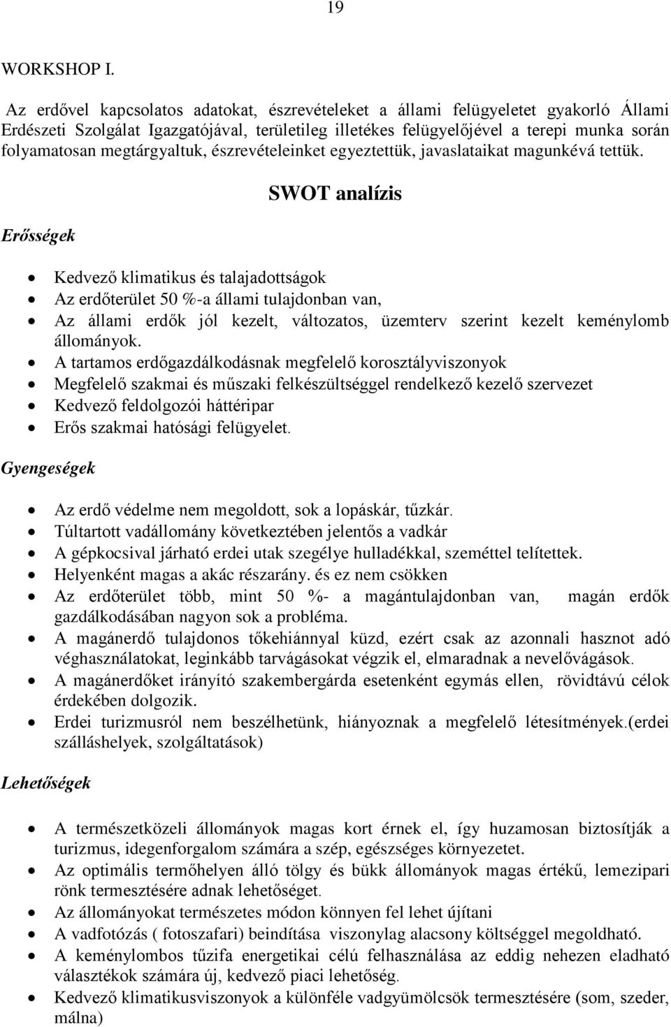 megtárgyaltuk, észrevételeinket egyeztettük, javaslataikat magunkévá tettük.