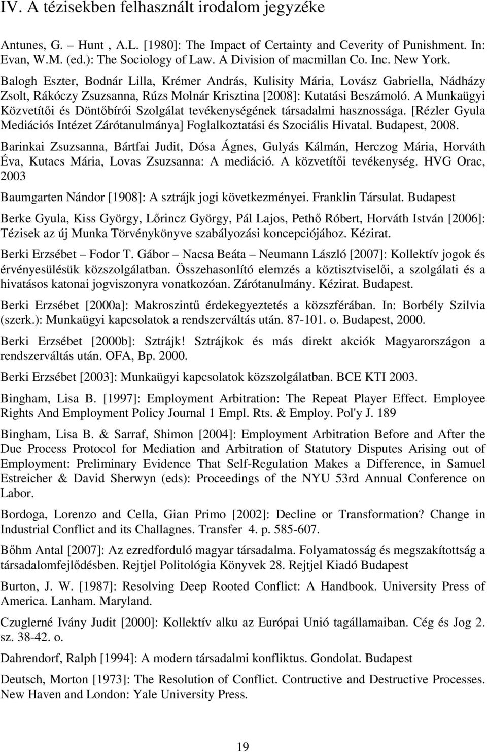 Balogh Eszter, Bodnár Lilla, Krémer András, Kulisity Mária, Lovász Gabriella, Nádházy Zsolt, Rákóczy Zsuzsanna, Rúzs Molnár Krisztina [2008]: Kutatási Beszámoló.