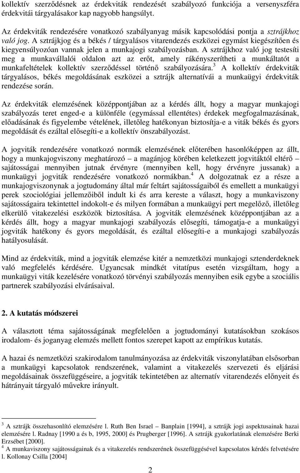 A sztrájkjog és a békés / tárgyalásos vitarendezés eszközei egymást kiegészítően és kiegyensúlyozóan vannak jelen a munkajogi szabályozásban.