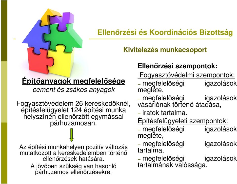 A jövőben szükség van hasonló párhuzamos ellenőrzésekre.