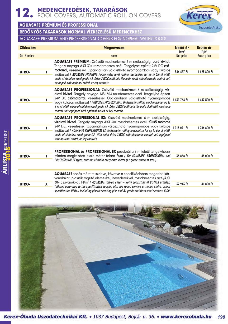 Opcionálisan választható nyomógombos vagy kulcsos indítással / AQUASAFE PREMIUM: Above water level rolling mechanism for up to 5m of width made of stainless steel grade A2.