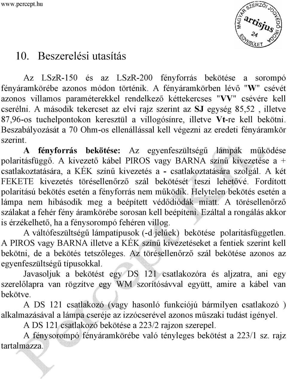 A második tekercset az elvi rajz szerint az SJ egység 85,52, illetve 87,96-os tuchelpontokon keresztül a villogósínre, illetve Vt-re kell bekötni.