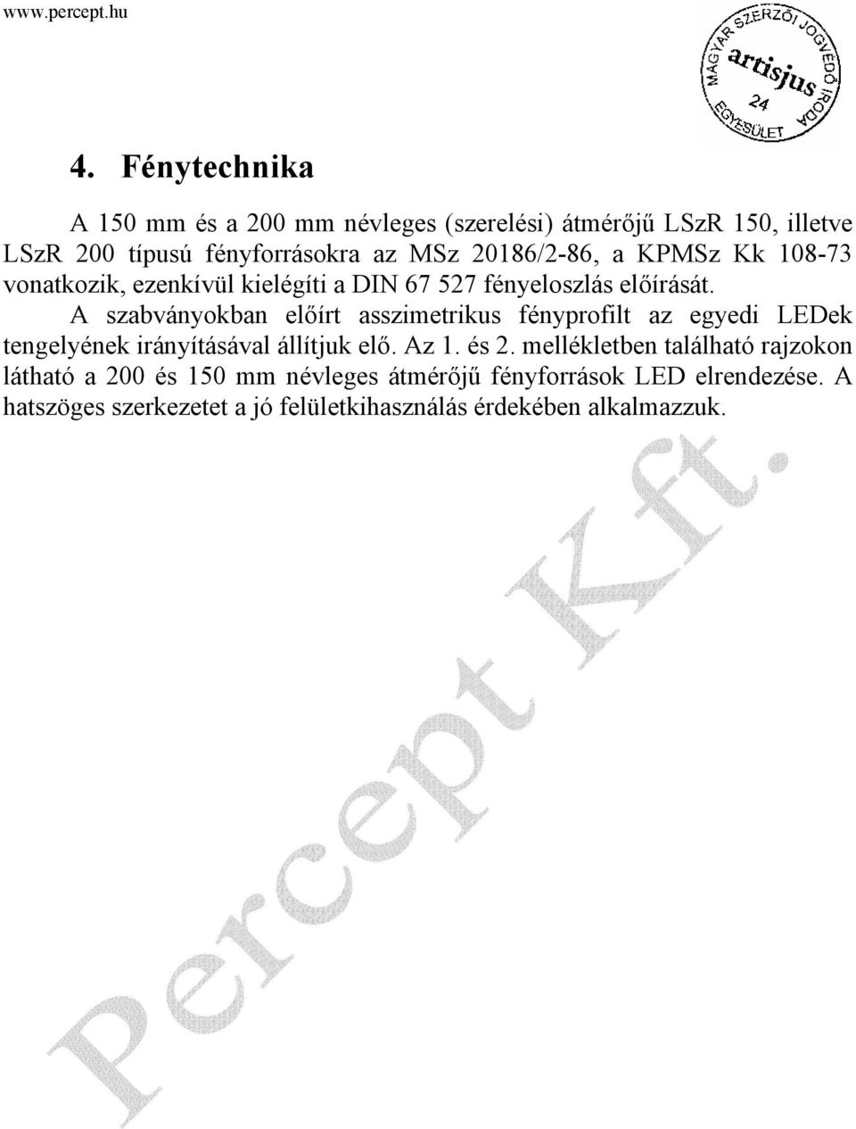 A szabványokban előírt asszimetrikus fényprofilt az egyedi LEDek tengelyének irányításával állítjuk elő. Az 1. és 2.