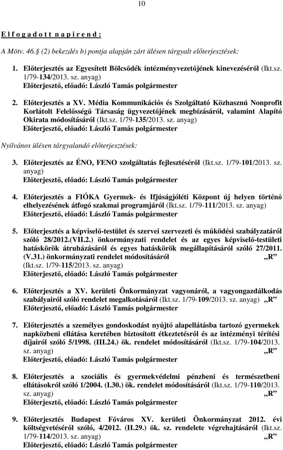 Média Kommunikációs és Szolgáltató Közhasznú Nonprofit Korlátolt Felelősségű Társaság ügyvezetőjének megbízásáról, valamint Alapító Okirata módosításáról (Ikt.sz. 1/79-135/2013. sz.