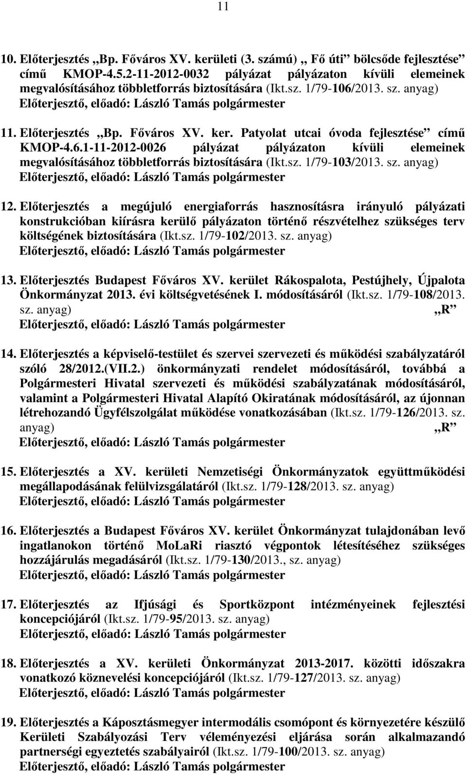 Patyolat utcai óvoda fejlesztése című KMOP-4.6.1-11-2012-0026 pályázat pályázaton kívüli elemeinek megvalósításához többletforrás biztosítására (Ikt.sz. 1/79-103/2013. sz. anyag) 12.