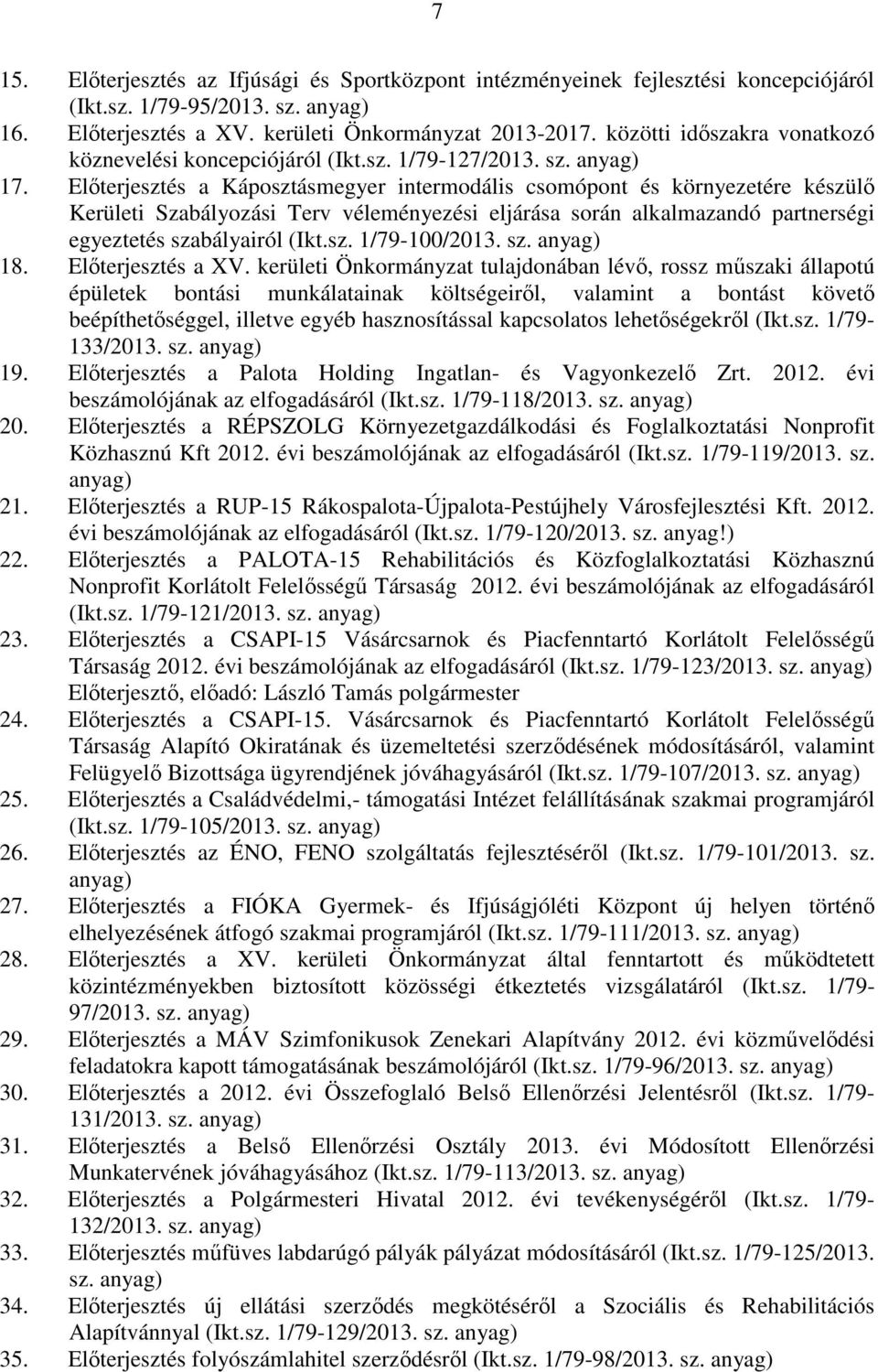 Előterjesztés a Káposztásmegyer intermodális csomópont és környezetére készülő Kerületi Szabályozási Terv véleményezési eljárása során alkalmazandó partnerségi egyeztetés szabályairól (Ikt.sz. 1/79-100/2013.