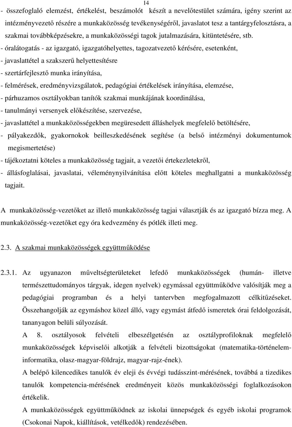 - óralátogatás - az igazgató, igazgatóhelyettes, tagozatvezető kérésére, esetenként, - javaslattétel a szakszerű helyettesítésre - szertárfejlesztő munka irányítása, - felmérések,