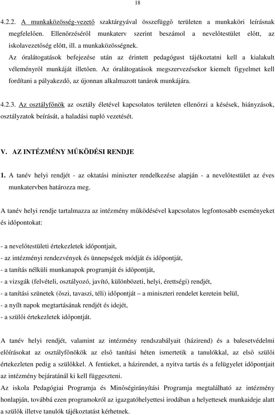 Az óralátogatások megszervezésekor kiemelt figyelmet kell fordítani a pályakezdő, az újonnan alkalmazott tanárok munkájára. 4.2.3.