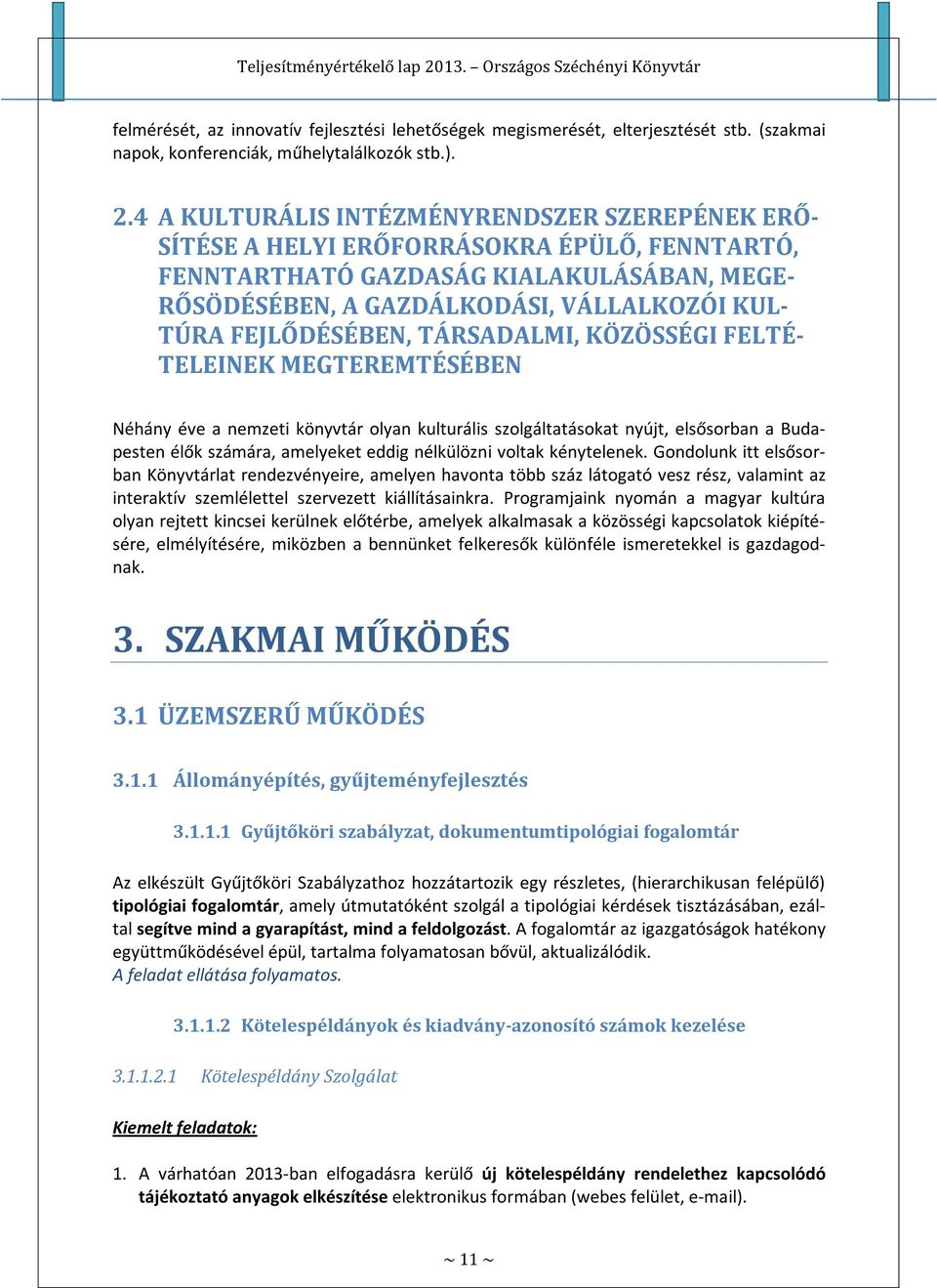 FEJLŐDÉSÉBEN, TÁRSADALMI, KÖZÖSSÉGI FELTÉ- TELEINEK MEGTEREMTÉSÉBEN Néhány éve a nemzeti könyvtár olyan kulturális szolgáltatásokat nyújt, elsősorban a Budapesten élők számára, amelyeket eddig