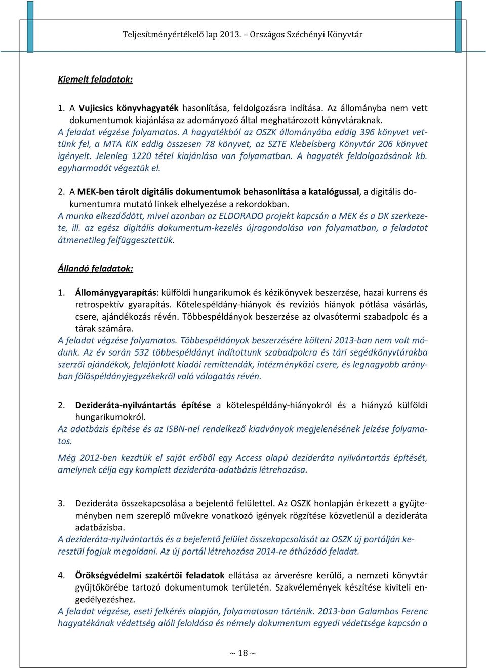 Jelenleg 1220 tétel kiajánlása van folyamatban. A hagyaték feldolgozásának kb. egyharmadát végeztük el. 2.