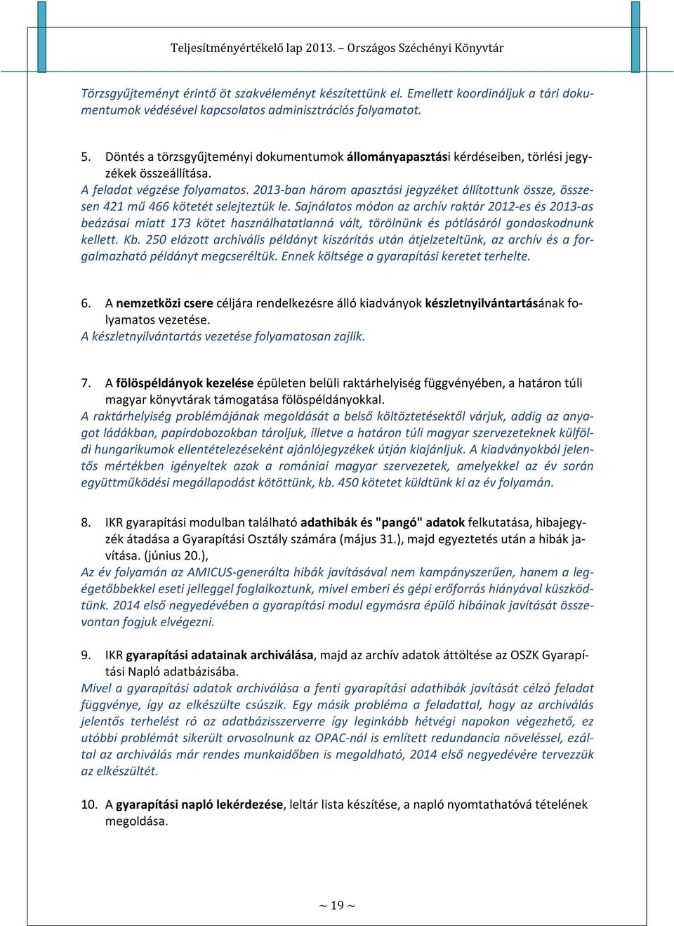 2013-ban három apasztási jegyzéket állítottunk össze, összesen 421 mű 466 kötetét selejteztük le.