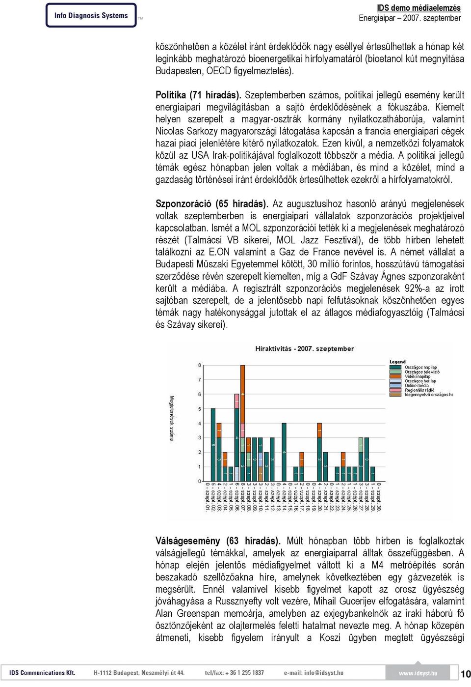Kiemelt helyen szerepelt a magyar-osztrák kormány nyilatkozatháborúja, valamint Nicolas Sarkozy magyarországi látogatása kapcsán a francia energiaipari cégek hazai piaci jelenlétére kitérő