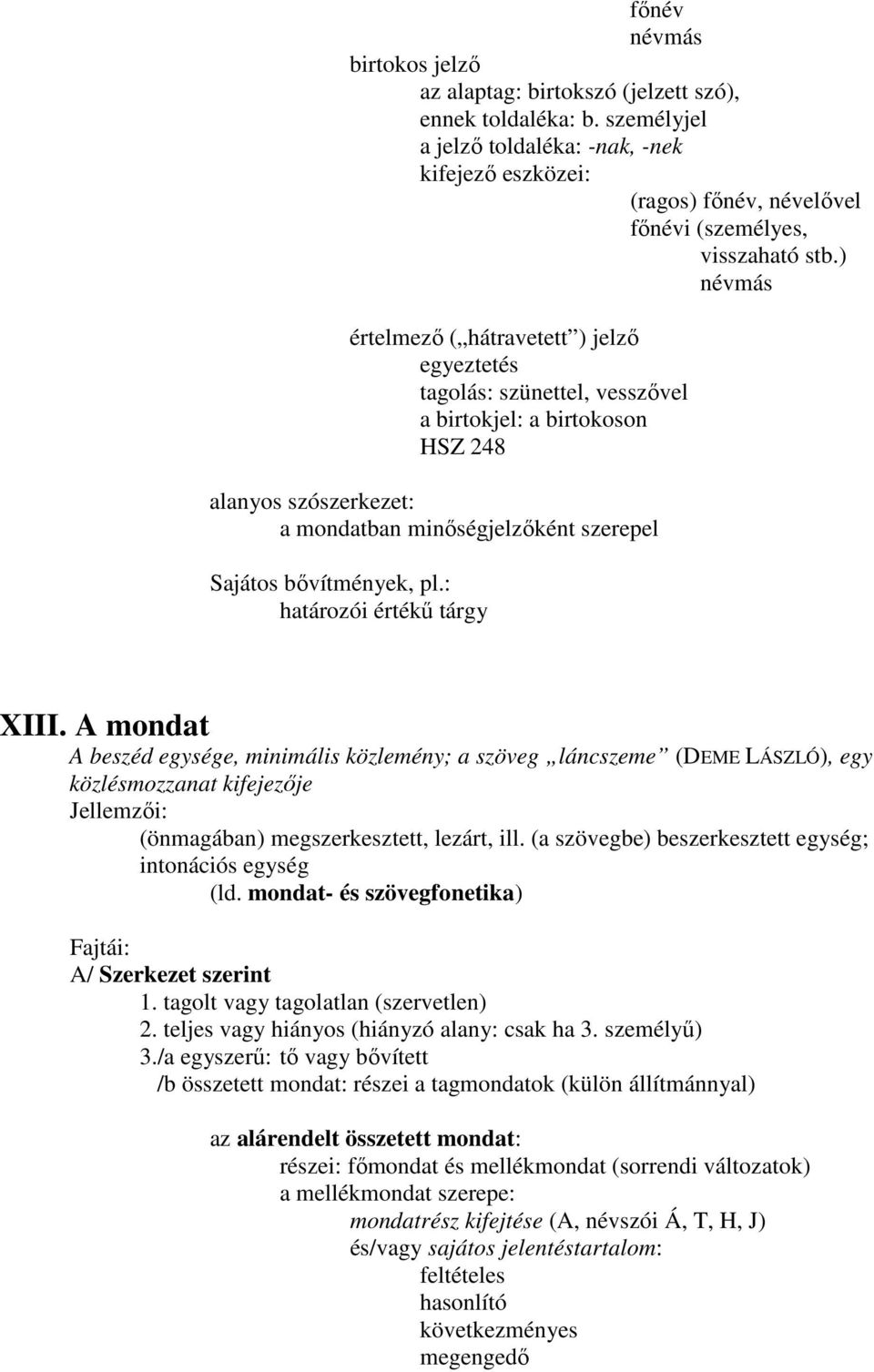 ) névmás értelmezı ( hátravetett ) jelzı egyeztetés tagolás: szünettel, vesszıvel a birtokjel: a birtokoson HSZ 248 alanyos szószerkezet: a mondatban minıségjelzıként szerepel Sajátos bıvítmények, pl.