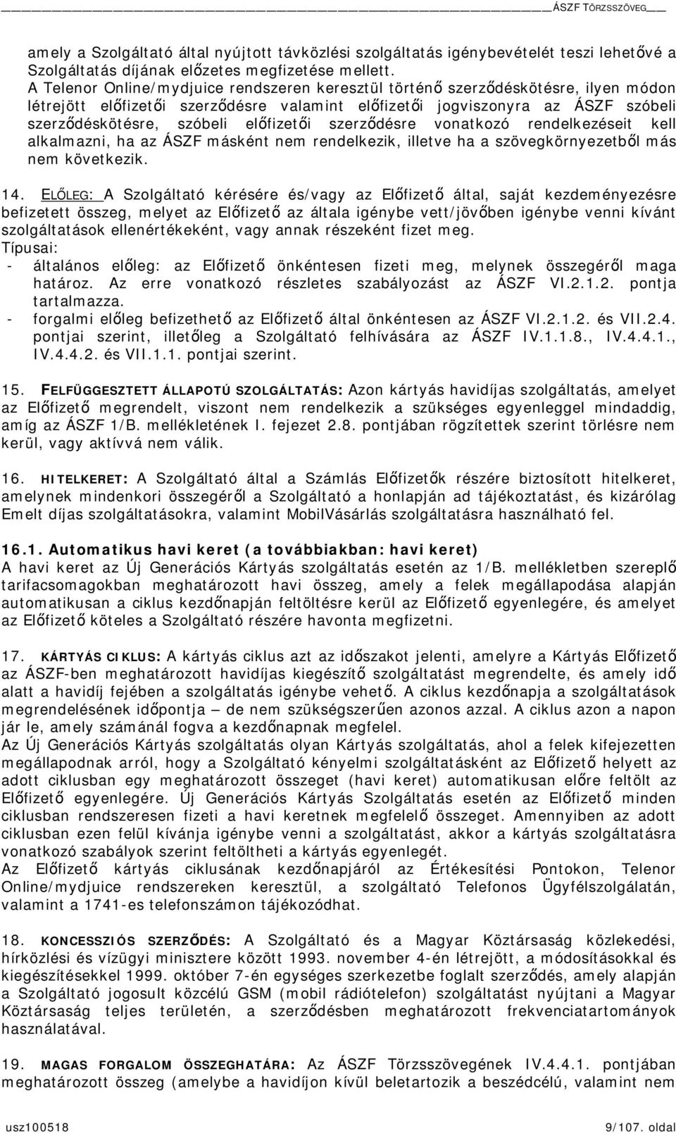 szerzdésre vonatkozó rendelkezéseit kell alkalmazni, ha az ÁSZF másként nem rendelkezik, illetve ha a szövegkörnyezetbl más nem következik. 14.