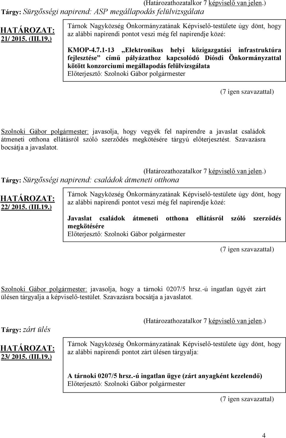 1-13 Elektronikus helyi közigazgatási infrastruktúra fejlesztése című pályázathoz kapcsolódó Diósdi Önkormányzattal kötött konzorciumi megállapodás felülvizsgálata Szolnoki Gábor polgármester: