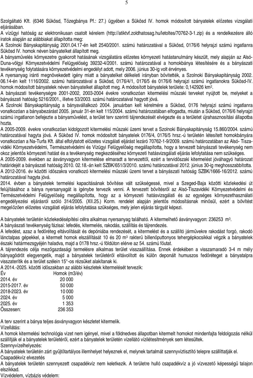 zip) és a rendelkezésre álló iratok alapján az alábbiakat állapította meg: A Szolnoki Bányakapitányság 2001.04.17-én kelt 2540/2001.