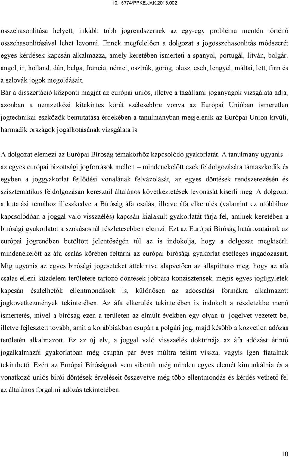 német, osztrák, görög, olasz, cseh, lengyel, máltai, lett, finn és a szlovák jogok megoldásait.