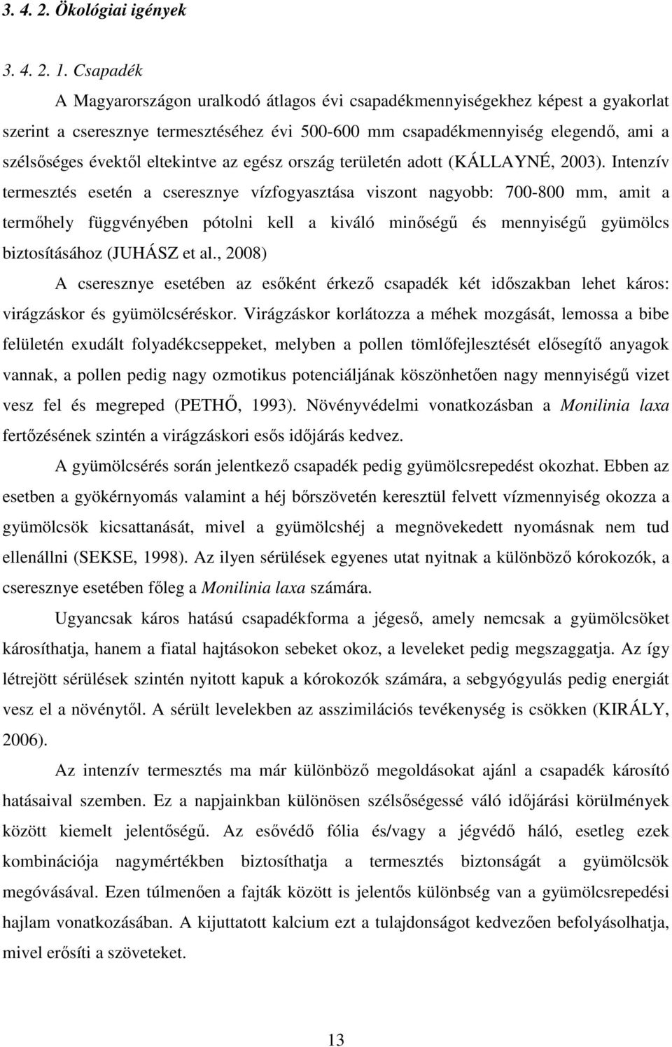 eltekintve az egész ország területén adott (KÁLLAYNÉ, 2003).