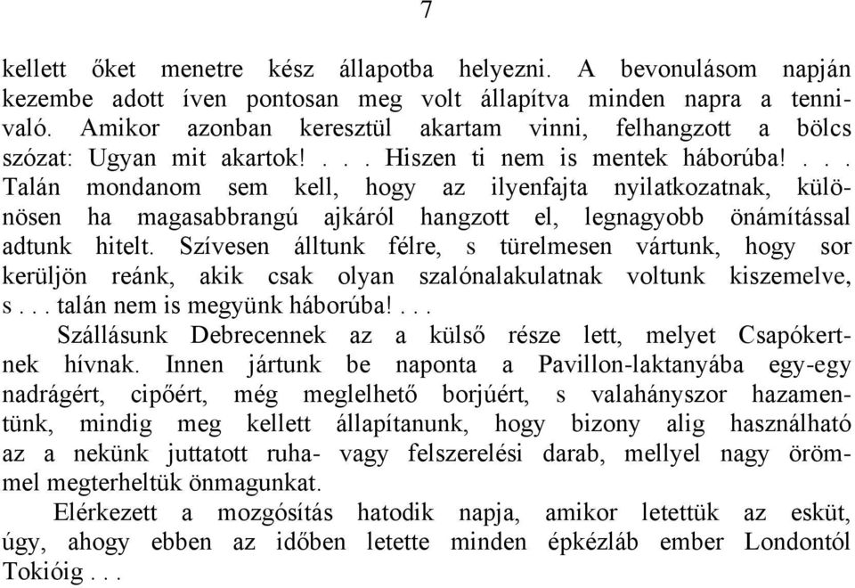 ... Talán mondanom sem kell, hogy az ilyenfajta nyilatkozatnak, különösen ha magasabbrangú ajkáról hangzott el, legnagyobb önámítással adtunk hitelt.